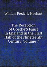 The Reception of Goethe'S Faust in England in the First Half of the Nineteenth Century, Volume 7