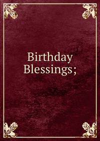 Birthday Blessings;