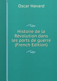 Histoire de la Revolution dans les ports de guerre (French Edition)