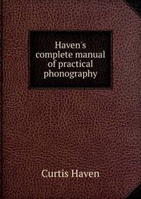 Haven's complete manual of practical phonography