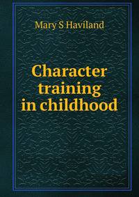 Character training in childhood
