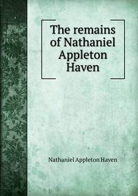 The remains of Nathaniel Appleton Haven