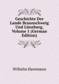 Geschichte Der Lande Braunschweig Und Luneburg, Volume 1 (German Edition)