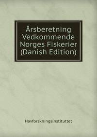 Arsberetning Vedkommende Norges Fiskerier (Danish Edition)