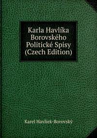 Karla Havlika Borovskeho Politicke Spisy (Czech Edition)
