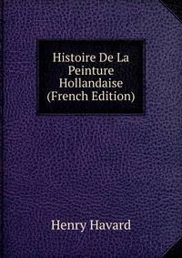 Histoire De La Peinture Hollandaise (French Edition)