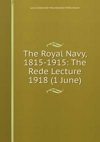 The Royal Navy, 1815-1915: The Rede Lecture 1918 (1 June)