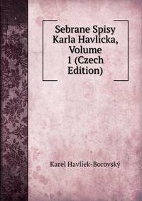 Sebrane Spisy Karla Havlicka, Volume 1 (Czech Edition)