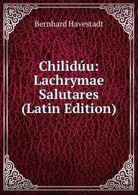 Chiliduu: Lachrymae Salutares (Latin Edition)