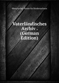 Vaterlandisches Archiv . (German Edition)