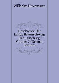 Geschichte Der Lande Braunschweig Und Luneburg, Volume 2 (German Edition)