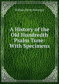 A History of the Old Hundredth Psalm Tune: With Specimens