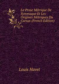 La Prose Metrique De Symmaque Et Les Origines Metriques Du Cursus (French Edition)
