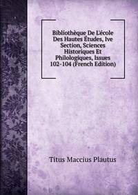 Biblioth?que De L'?cole Des Hautes ?tudes, Ive Section, Sciences Historiques Et Philologiques, Issues 102-104 (French Edition)