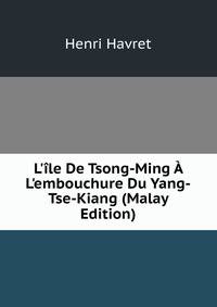 L'?le De Tsong-Ming ? L'embouchure Du Yang-Tse-Kiang (Malay Edition)