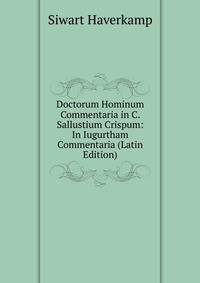 Doctorum Hominum Commentaria in C. Sallustium Crispum: In Iugurtham Commentaria (Latin Edition)