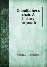 Grandfather's chair. A history for youth