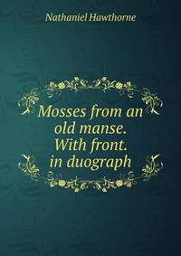 Mosses from an old manse. With front. in duograph