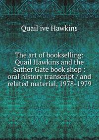 The art of bookselling: Quail Hawkins and the Sather Gate book shop : oral history transcript / and related material, 1978-1979
