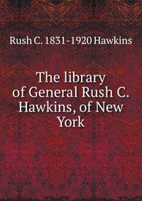 The library of General Rush C. Hawkins, of New York