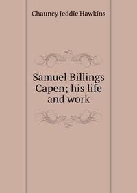 Samuel Billings Capen; his life and work