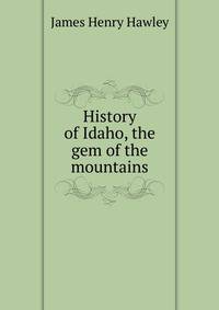 History of Idaho, the gem of the mountains