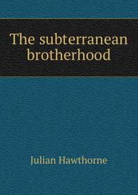 The subterranean brotherhood