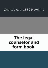 The legal counselor and form book .