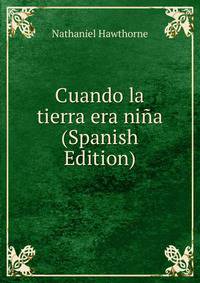 Cuando la tierra era nina (Spanish Edition)