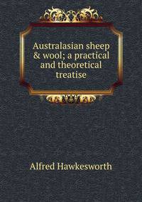Australasian sheep &amp; wool; a practical and theoretical treatise