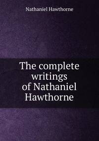 The complete writings of Nathaniel Hawthorne