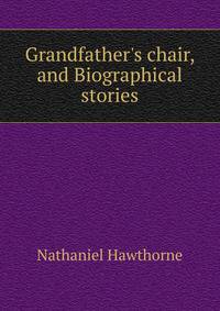 Grandfather's chair, and Biographical stories