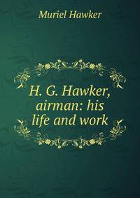 H. G. Hawker, airman: his life and work
