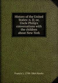 History of the United States: n. II; or, Uncle Philip's conversations with the children about New-York