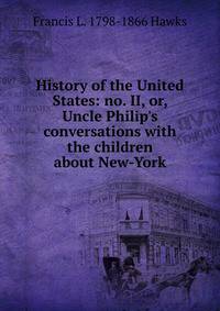 History of the United States: no. II, or, Uncle Philip's conversations with the children about New-York