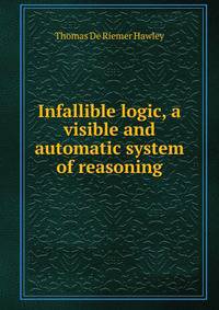 Infallible logic, a visible and automatic system of reasoning