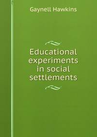 Educational experiments in social settlements