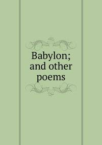 Babylon; and other poems