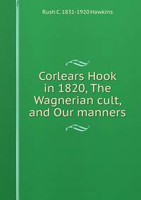 Corlears Hook in 1820, The Wagnerian cult, and Our manners