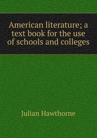 American literature; a text book for the use of schools and colleges