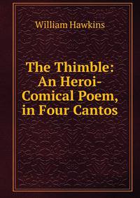 The Thimble: An Heroi-Comical Poem, in Four Cantos