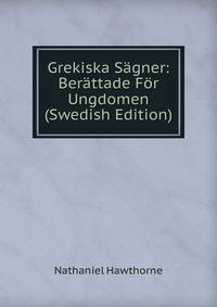 Grekiska Sagner: Berattade For Ungdomen (Swedish Edition)