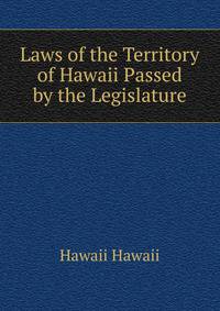Laws of the Territory of Hawaii Passed by the Legislature