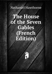 The House of the Seven Gables (French Edition)