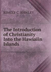 The Introduction of Christianity Into the Hawiaiin Islands