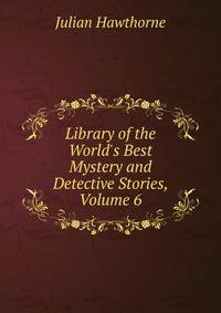 Library of the World's Best Mystery and Detective Stories, Volume 6
