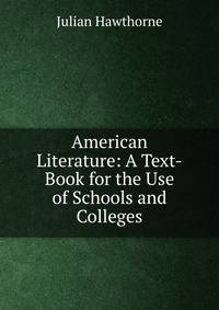 American Literature: A Text-Book for the Use of Schools and Colleges