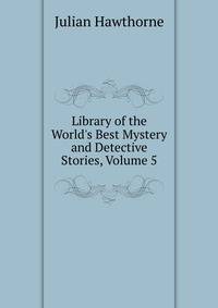 Library of the World's Best Mystery and Detective Stories, Volume 5