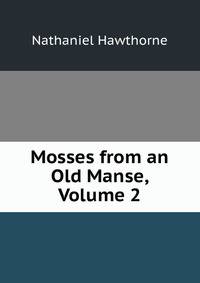 Mosses from an Old Manse, Volume 2