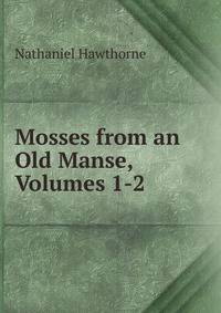 Mosses from an Old Manse, Volumes 1-2